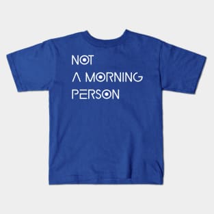 Not A Morning Person Kids T-Shirt